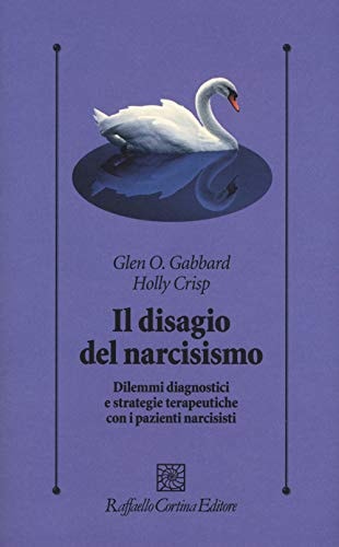 Il disagio del narcisismo. Dilemmi diagnostici e strategie terapeutiche con i pazienti narcisisti