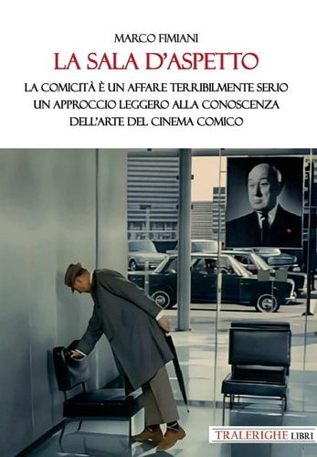 La sala d'aspetto. La comicità è un affare terribilmente serio. Un approccio leggero alla conoscenza dell'arte del cinema comico