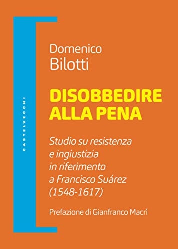 Disobbedire alla pena. Studio su resistenza e ingiustizia in riferimento a Francisco Suárez (1548-1617)