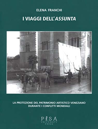 I viaggi dell'Assunta la protezione del patrimonio artistico veneziano durante i conflitti mondiali