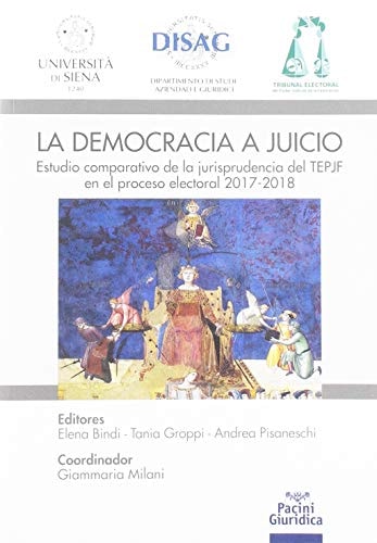 La democrazia a juicio. Estudio comparativo de la jurisprudencia del TEPJF en el proceso electoral 2017-2018