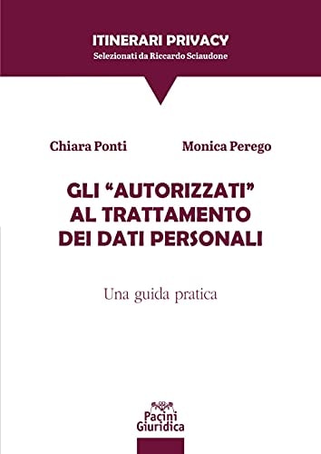 Gli «autorizzati» al trattamento dei dati personali. Una guida pratica