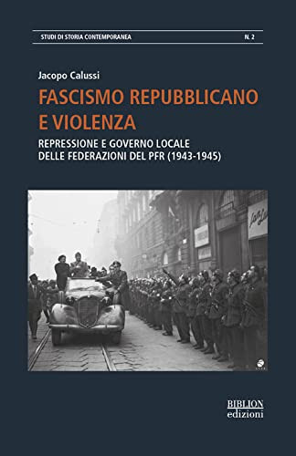 Fascismo repubblicano e violenza repressione e governo locale delle federazioni del PFR (1943-1945)
