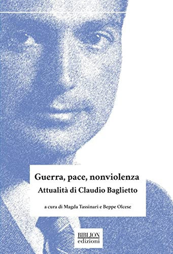 Guerra, pace, nonviolenza attualità di Claudio Baglietto : atti del Convegno, Varazze, Teatro dei Salesiani, 29 aprile 2016