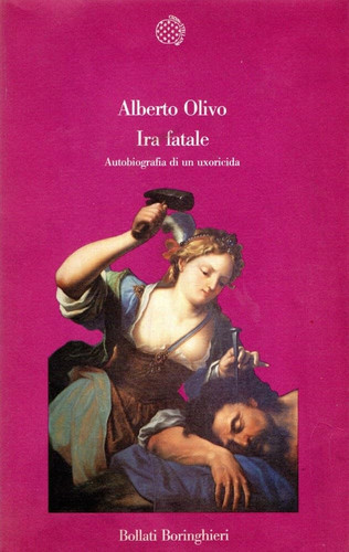 Ira fatale autobiografia di un uxoricida