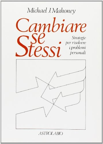 Cambiare se stessi. Strategie per risolvere i problemi personali