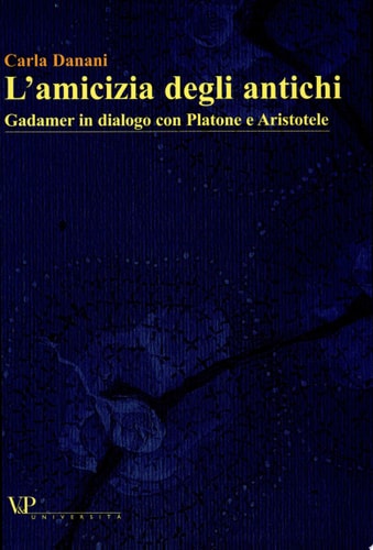 L'amicizia degli antichi Gadamer in dialogo con Platone e Aristotele