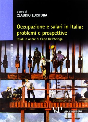 Occupazione e salari in Italia: problemi e prospettive studi in onore di Carlo dell'Aringa