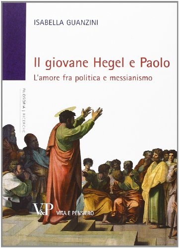 Il giovane Hegel e Paolo l'amore fra politica e messianismo