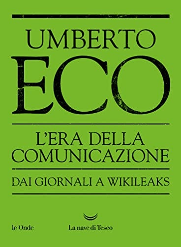 L'era della comunicazione. Dai giornali a Wikileaks