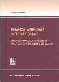Finanza aziendale internazionale. Verso un approccio manageriale per la gestione del rischio del cambio