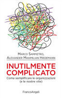 Inutilmente complicato. Come semplificare le organizzazioni (e le nostre vite)