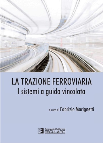 La Trazione Ferroviaria. I Sistemi a Guida Vincolata