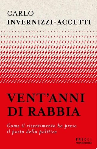Vent'anni di rabbia Come il risentimento ha preso il posto della politica