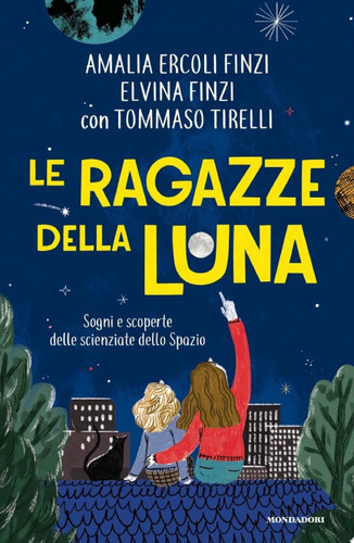 Le ragazze della luna Sogni e scoperte delle scienziate dello spazio