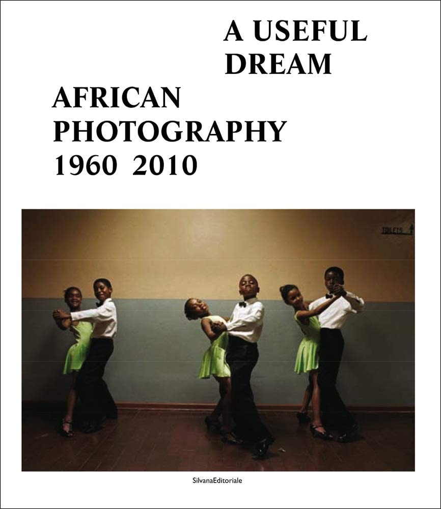 A Useful Dream: African Photography, 1960-2010