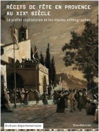Récits de fête en Provence au XIXe siècle le préfet statisticien et les maires ethnographes