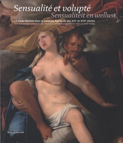 Sensualité et volupté - le corps féminin dans la peinture flamande des XVIe et XVIIe siècles (Multilingual Edition)