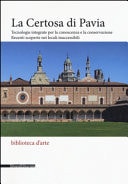La Certosa di Pavia tecnologie integrate per la conoscenza e la conservazione : recenti scoperte nei locali inaccessibili