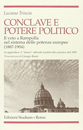 Conclave e potere politico. Il veto e Rampolla nel sistema delle potenze europee (1887-1904)
