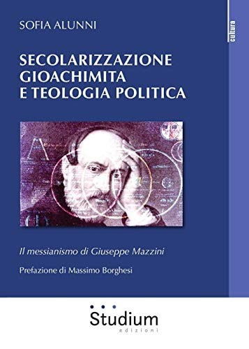 Secolarizzazione gioachimita e teologia politica il messianismo di Giuseppe Mazzini