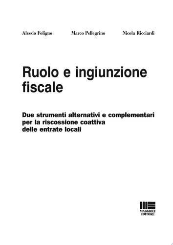 Ruolo e ingiunzione fiscale due strumenti alternativi e complementari per la riscossione coattiva delle entrate locali