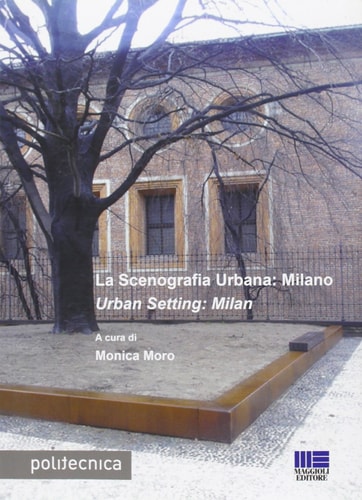 La scenografia urbana: Milano-Urban Setting: Milan