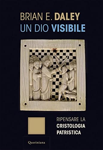 Un dio visibile. Ripensare la cristologia patristica