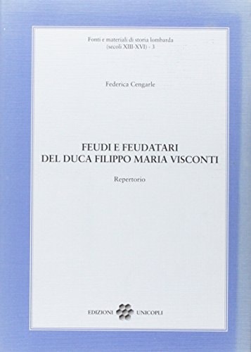 Feudi e feudatari del duca Filippo Maria Visconti. Repertorio