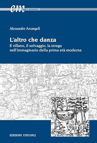 L'altro che danza il villano, il selvaggio, la strega nell'immaginario della prima età moderna