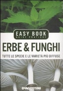 Erbe & funghi. Tutte le specie e le varietà più diffuse