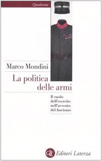 La politica delle armi: Il ruolo dell'esercito nell'avvento del fascismo (Italian Edition)