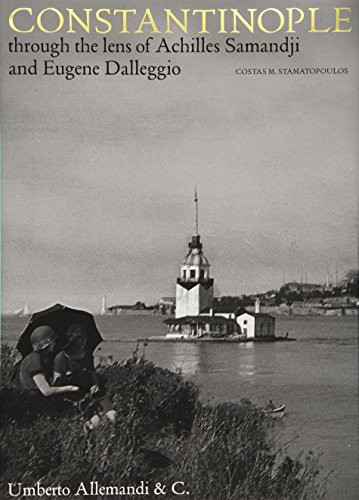 Constantinople Through the Lens of Achilles Samandji and Eugene Dalleggio