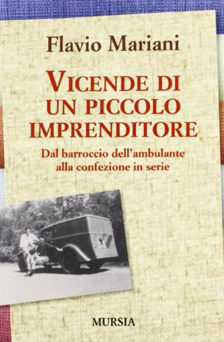 Vicende di un piccolo imprenditore dal barroccio dell'ambulante alla confezione in serie
