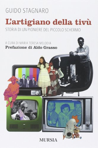 L'artigiano della tivù storia di un pioniere del piccolo schermo