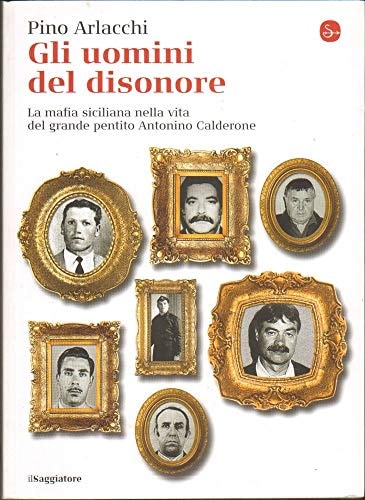 Gli uomini del disonore la mafia siciliana nella vita del grande pentito Antonino Calderone