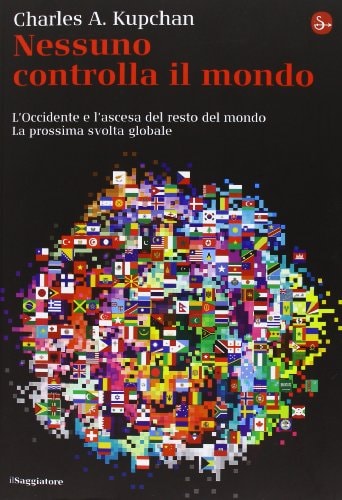 Nessuno controlla il mondo. L'Occidente e l'ascesa del resto del mondo. La prossima svolta globale