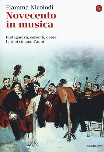 Novecento in musica protagonisti, correnti, opere : i primi cinquant'anni
