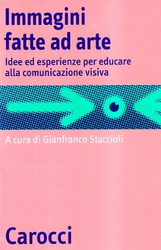 Immagini fatte ad arte idee ed esperienze per educare alla comunicazione visiva