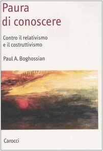 Paura di conoscere. Contro il relativismo e il costruttivismo