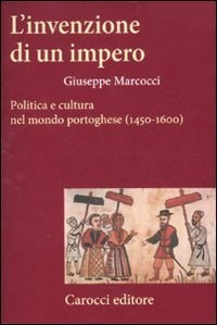 L'invenzione di un impero politica e cultura nel mondo portoghese, 1450-1600