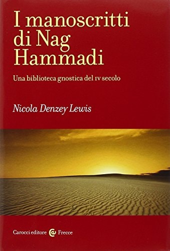 I manoscritti di Nag Hammadi. Una biblioteca gnostica del IV secolo