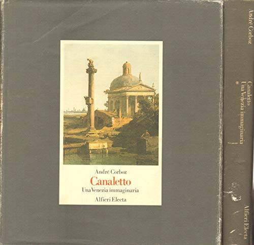 Canaletto: Una Venezia immaginaria (Profili e saggi di arte veneta) (Italian Edition)