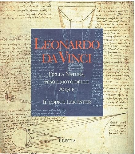 Leonardo Da Vinci - Della Natura Peso E Moto Delle Acque - Il Codice Leicester-Hammer (Italian Edition)