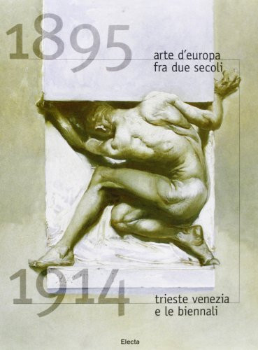 Arte d'Europa tra due secoli, 1895-1914: Trieste, Venezia e le biennali (Italian Edition)