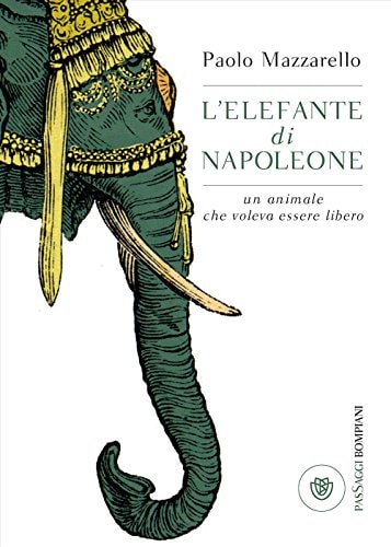 L'elefante di Napoleone un animale che voleva essere libero