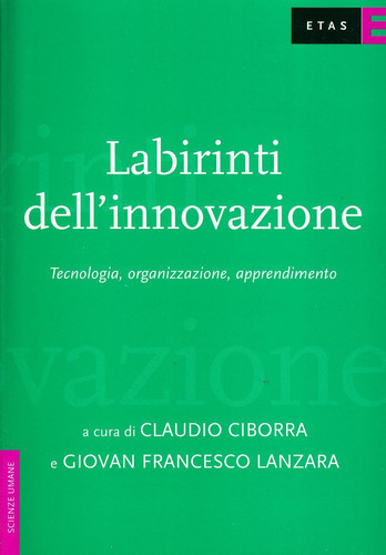Labirinti dell'innovazione. Tecnologia, organizzazione, apprendimento