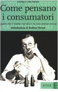 Come pensano i consumatori. Quello che il cliente non dice e la concorrenza non sa
