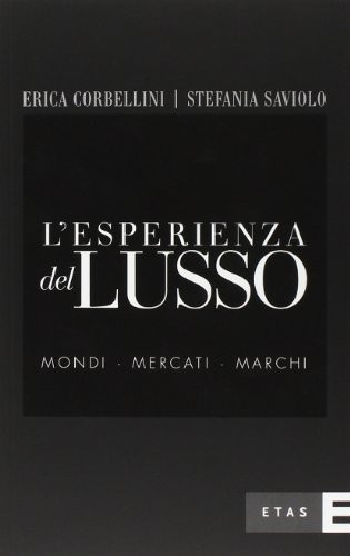 L'esperienza del lusso. Mondi, mercati, marchi