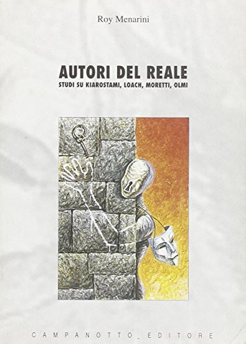 Autori del reale. Studi su Kiarostami, Loach, Moretti, Olmi.
